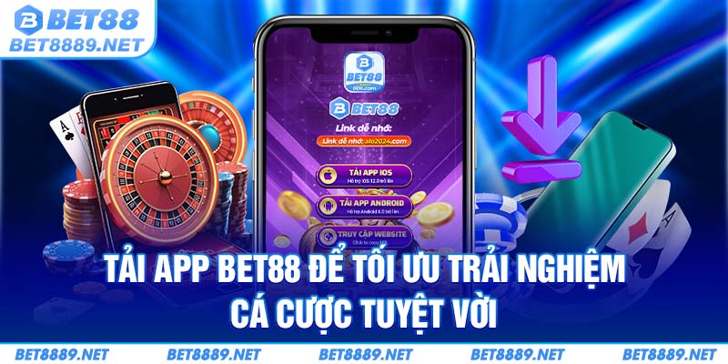 Tải app Bet88 để tối ưu trải nghiệm cá cược tuyệt vời 